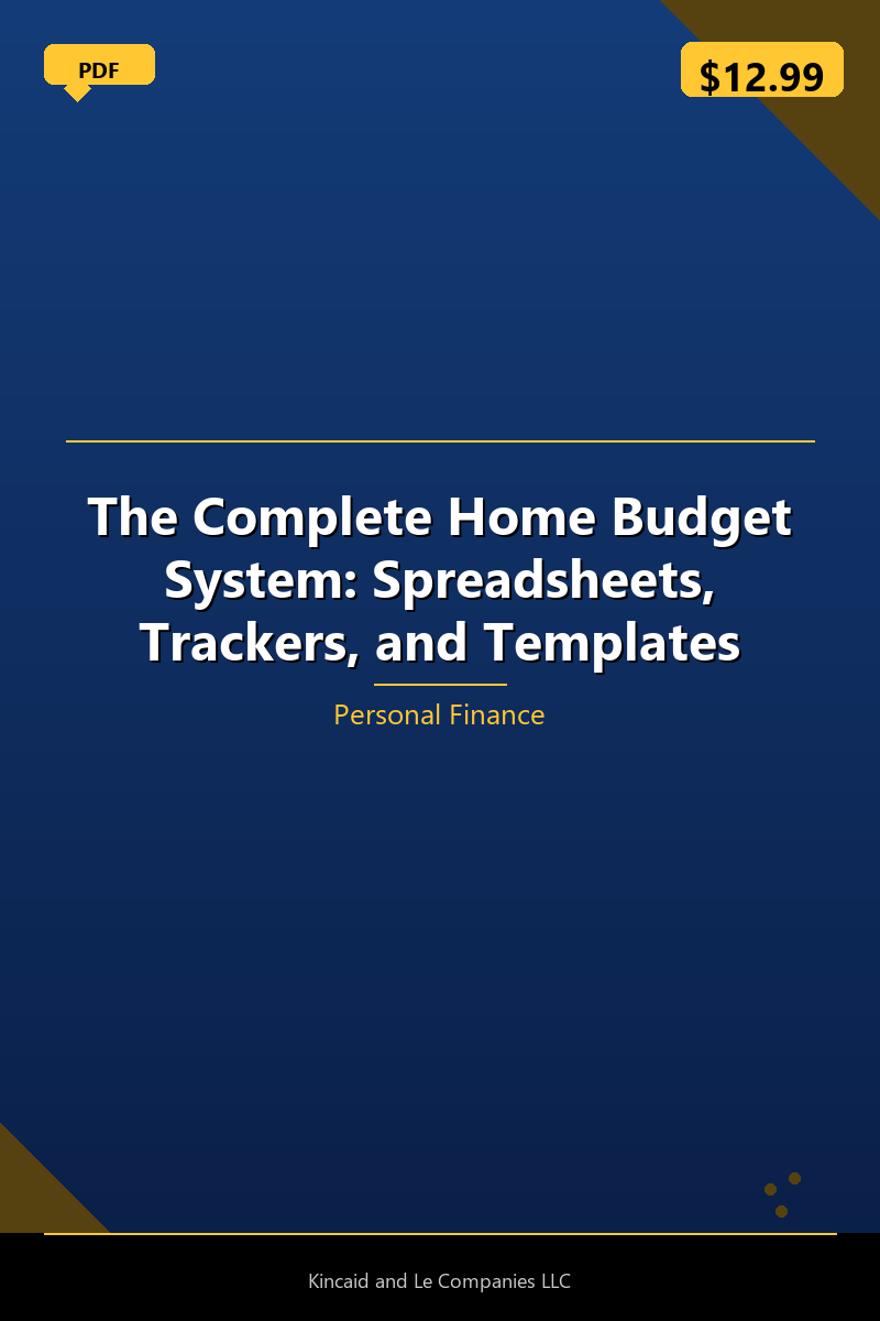 The Complete Home Budget System: Spreadsheets, Trackers, and Templates