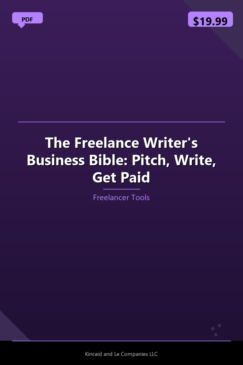 The Freelance Writer's Business Bible: Pitch, Write, Get Paid
