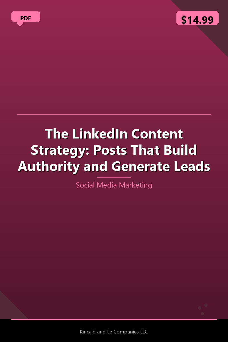 The LinkedIn Content Strategy: Posts That Build Authority and Generate Leads