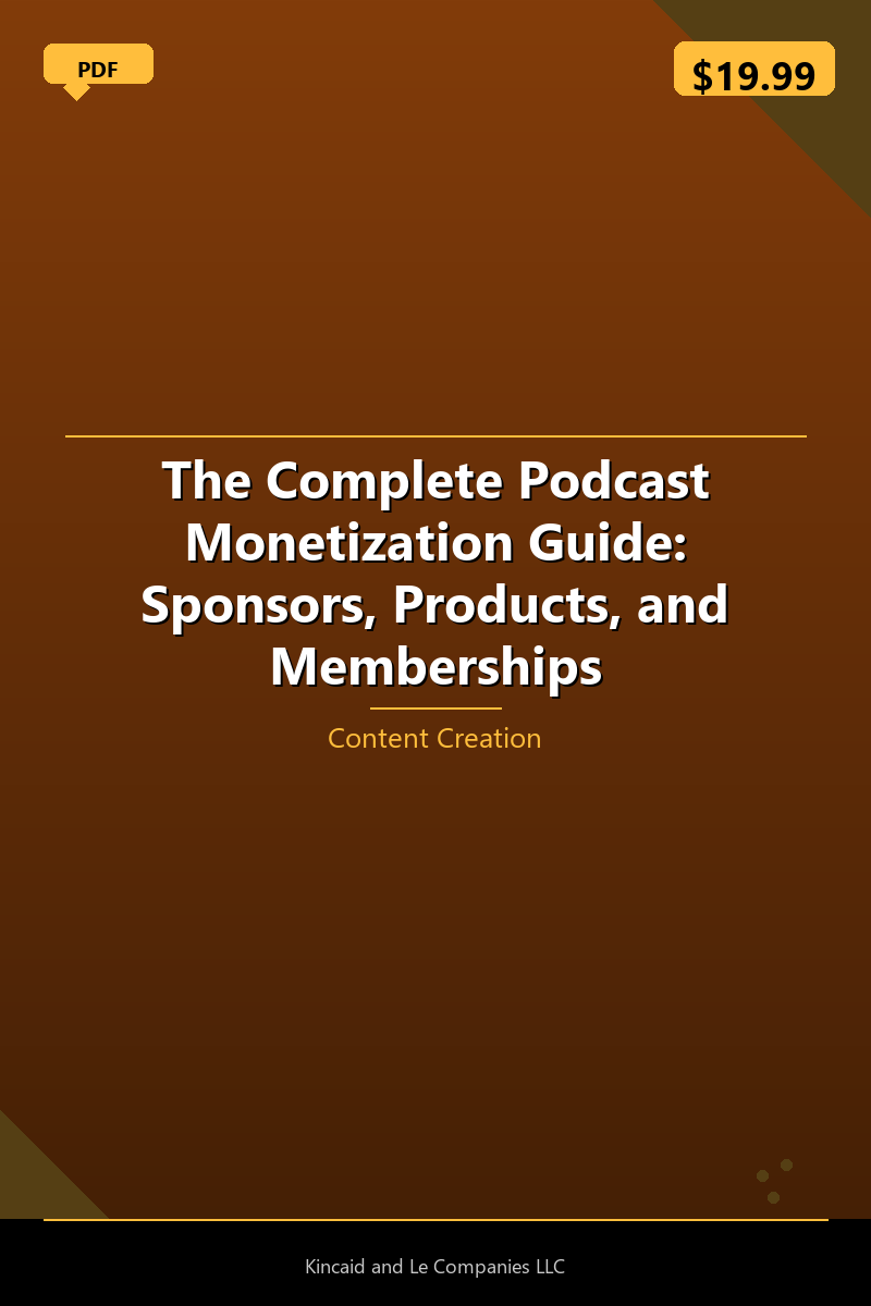The Complete Podcast Monetization Guide: Sponsors, Products, and Memberships