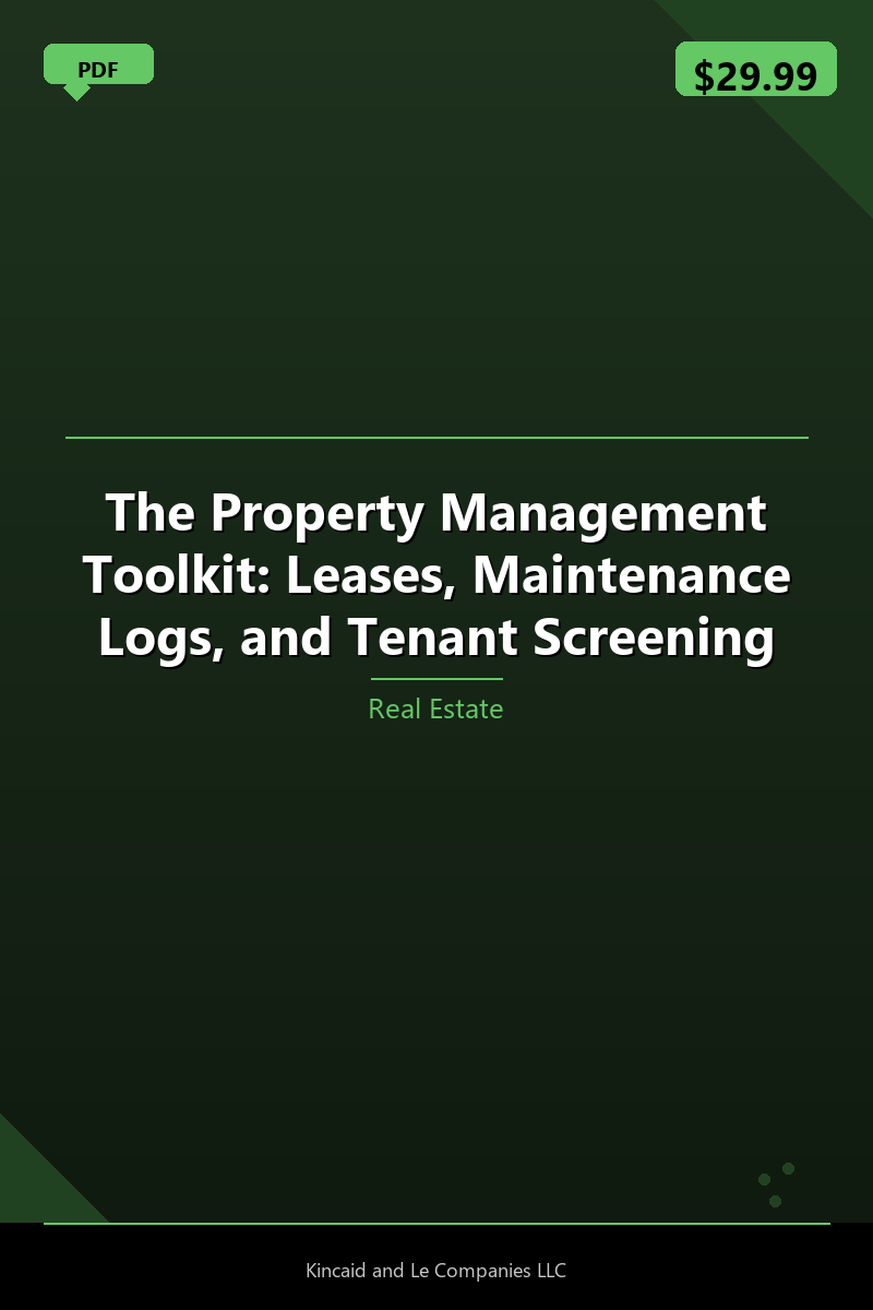 The Property Management Toolkit: Leases, Maintenance Logs, and Tenant Screening