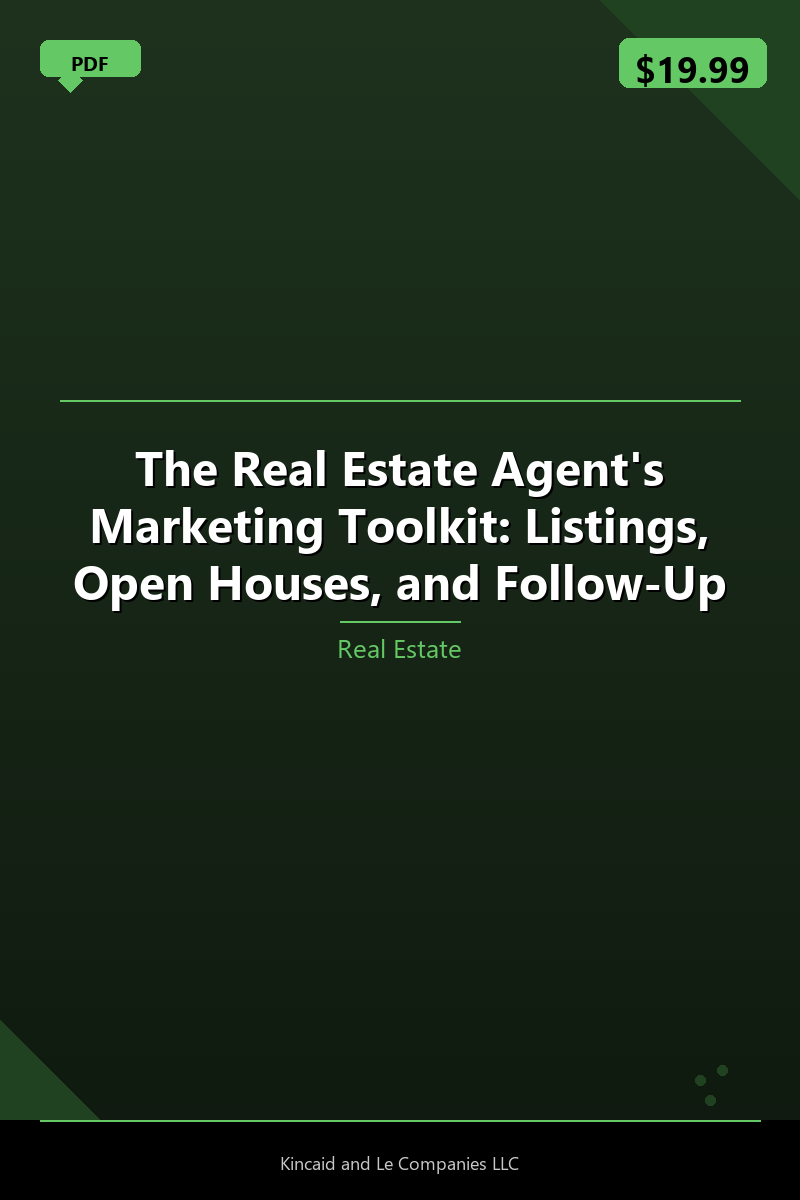 The Real Estate Agent's Marketing Toolkit: Listings, Open Houses, and Follow-Up
